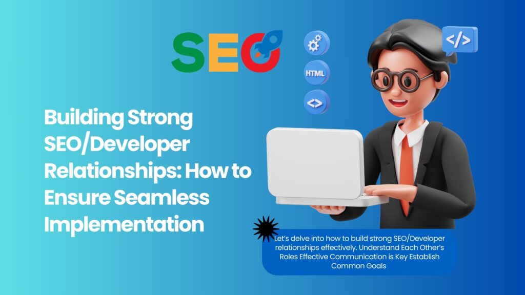 Building Strong SEO/Developer Relationships: How to Ensure Seamless Implementation